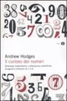 Andrew Hodges - Il curioso dei numeri. Stranezze matematiche, controversie scientifiche, divagazioni letterarie da 1 a 9