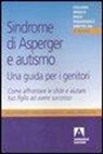 Geraldine Dawson, James Mcpartland, Sally Ozonoff - Sindrome di Asperger e autismo, una guida per i genitori. Come affrontare le sfide e aiutare tuo figlio ad avere successo