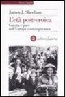 James J. Sheehan - L'età post-eroica. Guerra e pace nell'Europa contemporanea