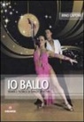 Rino Capone - Io ballo. Teoria e tecnica di danza sportiva