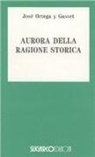 José Ortega y Gasset - Aurora ragione storica