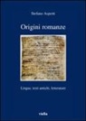 Stefano Asperti - Origini romanze. LIngue, testi antichi, letterature