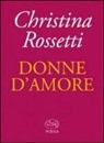 Christina G. Rossetti - Donne d'amore