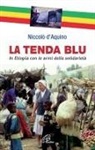 Niccolò D'Aquino - La tenda blu. In Etiopia con le armi della solidarietà