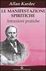 Allan Kardec - Le manifestazioni spiritiche. Istruzioni pratiche