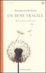 Antonietta Potente - Un bene fragile. Riflessioni sull'etica