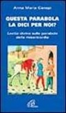 Anna M. Cànopi - Questa parabola la dici per noi? Lectio divina sulle parabole della misericordia