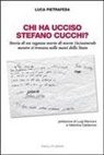 Luca Pietrafesa - Chi ha ucciso Stefano Cucchi? Storia di un ragazzo morto di morte (in)naturale, mentre si trovava nelle mani dello Stato