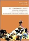 Fabrizio Cassanelli, Guido Castiglia - Il teatro del fare. Il teatro come welfare edicativo. Una plausibile didattica della comicità. Appunti e idee per la formazione teatrale nella scuola