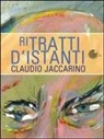 Claudio Jaccarino - Ritratti d'istanti
