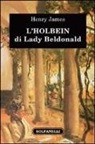 Henry James, S. Naglia - L'Holbein di Lady Beldonald