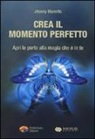 Jhonny Mariotto - Crea il momento perfetto. Apri le porte alla magia che è in te