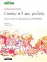 Al-Mutanabbi, M. Diez - L' emiro e il suo profeta. Odi in onore di Sayf ad-Dawla al-Hamdani. Testo originale a fronte