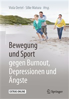Silke Matura, Matura (Dr.), Matura (Dr.), Viola Oertel, Viol Oertel (Dr.), Viola Oertel (Dr.)... - Bewegung und Sport gegen Burnout, Depressionen und Ängste