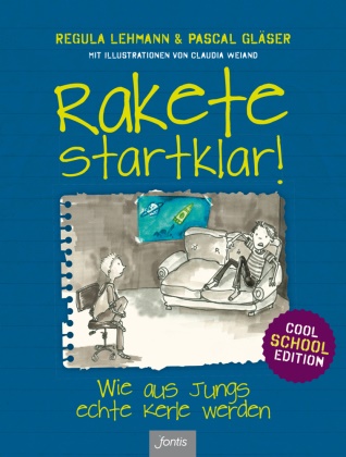 Pascal Gläser, Gläser  Pascal, Regul Lehmann, Regula Lehmann, Lehmann  Regula, … - Rakete startklar! Wie aus Jungs echte Kerle werden - Cool School Edition
