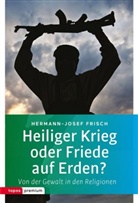 Hermann-Josef Frisch - Heiliger Krieg oder Friede auf Erden?