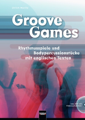 Ulrich Moritz - Groove Games, m. DVD - Rhythmusspiele und Bodypercussionstücke mit englischen Texten
