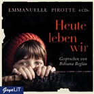 Emmanuelle Pirotte, Bibiana Beglau - Heute leben wir, 4 Audio-CDs (Audiolibro)
