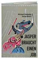 Serge Bloch, Michael Ondaatje, Serge Bloch, Rotraut Susanne Berner, Anna Leube, Rotraut Susanne Berner - Jasper braucht einen Job