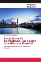 Alexandra Rueda Aldana - Socialismo Vs Capitalismo: Su aporte a la Historia Mundial