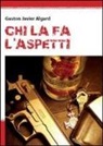 Gaston J. Algard, Gaston Javier Algard - Chi la fà, l'aspetti