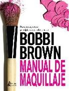 Bobbi Brown - Bobbi Brown : manual de maquillaje : para todos, desde principiantes a profesionales
