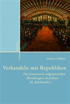 Andreas Affolter, Affolter Andreas, Barbar Stollberg-Rilinger, Barbara Stollberg-Rilinger, Hill von Thiessen u a - Verhandeln mit Republiken