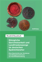 Hendrik Baumbach, Hendrik Von: Baumbach - K&ouml;nigliche Gerichtsbarkeit und Landfriedenssorge im deutschen Sp&auml;tmittelalter