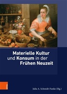 Juli Anette Schmidt-Funke, Lucas Burkart u a, Julia A. Schmidt-Funke, Julia Anette Schmidt-Funke, Ki Siebenhüner, Kim Siebenhüner - Materielle Kultur und Konsum in der Frühen Neuzeit