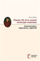 Elise Wintz - Charles VII et le conseil municipal rouennais