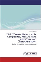 P V Krupakara, P. V. Krupakara, P.V. Krupakara - ZA-27/Quartz Metal matrix Composites, Manufacture and Corrosion Characterisation