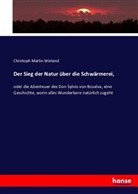 Christoph Martin Wieland - Der Sieg der Natur über die Schwärmerei,