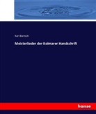 Karl Bartsch - Meisterlieder der Kolmarer Handschrift