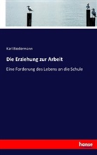 Karl Biedermann - Die Erziehung zur Arbeit