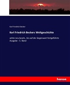 Karl Fr. Becker, Karl Friedrich Becker - Karl Friedrich Beckers Weltgeschichte