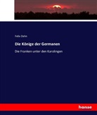 Felix Dahn - Die Könige der Germanen