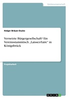 Holger Bräuer-Ducke - Vernetzte Bürgergesellschaft? Ein Vereinsstammtisch "Laissez-Faire" in Königsbrück