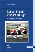 Vikram Bhargava - Robust Plastic Product Design: A Holistic Approach, m. 1 Buch, m. 1 E-Book