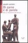 Xavier Lacroix - Di carne e di parola. Dare un fondamento alla famiglia