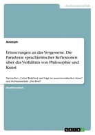 anonym, Anonymous - Erinnerungen an das Vergessene. Die Paradoxie sprachkritischer Reflexionen über das Verhältnis von Philosophie und Kunst