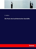R Gellert, R. Gellert - Die Praxis des kaufmännischen Geschäfts
