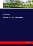 Hermann Bahr - Studien zur Kritik der Moderne