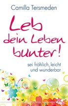 Camilla Tersmeden - Leb dein Leben bunter!
