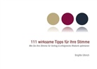 Brigitte Ulbrich - 111 wirksame Tipps für Ihre Stimme