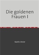 Marlis Meier gebr Rautenberg, Marlis Meier gebr. Rautenberg - Die goldene Frau