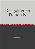 Marlis Meier gebr Rautenberg, Marlis Meier gebr. Rautenberg - Die goldenen Frauen IV