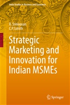 C P Lohith, C. P. Lohith, C.P. Lohith, Srinivasan, R Srinivasan, R. Srinivasan - Strategic Marketing and Innovation for Indian MSMEs