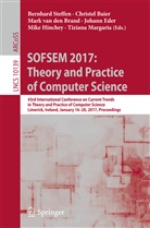 Christe Baier, Christel Baier, Mark van den Brand, Johann Eder, Mike Hinchey, Tiziana Margaria... - SOFSEM 2017: Theory and Practice of Computer Science