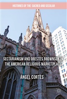 Ángel Cortés - Sectarianism and Orestes Brownson in the American Religious Marketplace