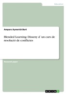 Amparo Aymerich Bort - Blended Learning: Disseny d´un curs de resolució de conflictes
